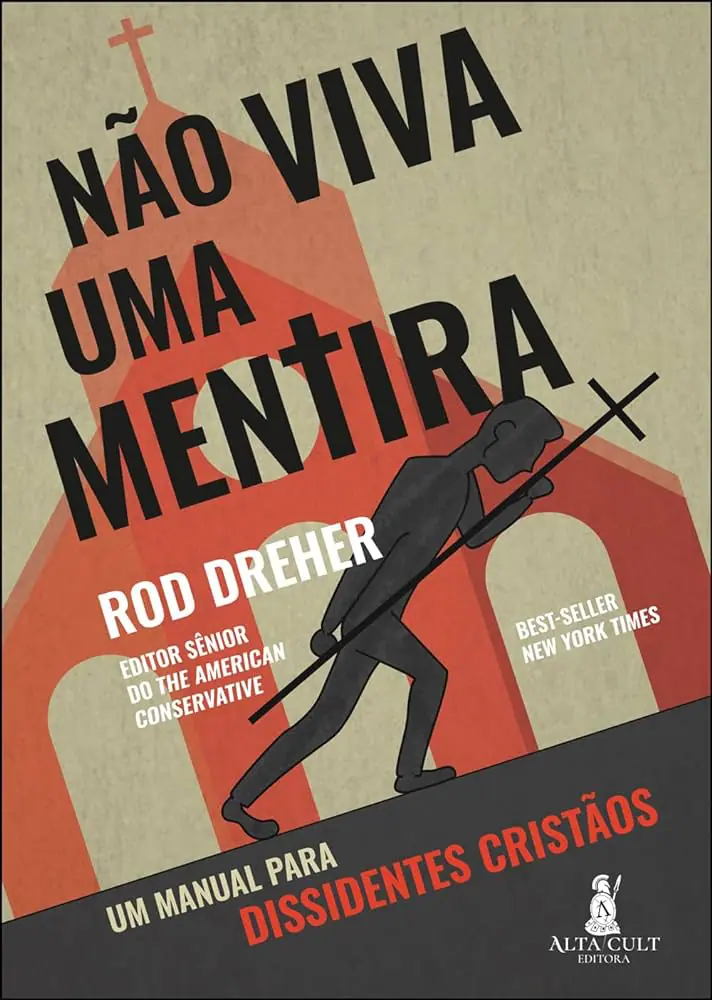 <em>Não viva uma mentira: um manual para dissidentes cristãos</em>, livro de Rod Dreher | Foto: Divulgação/Alta Cult