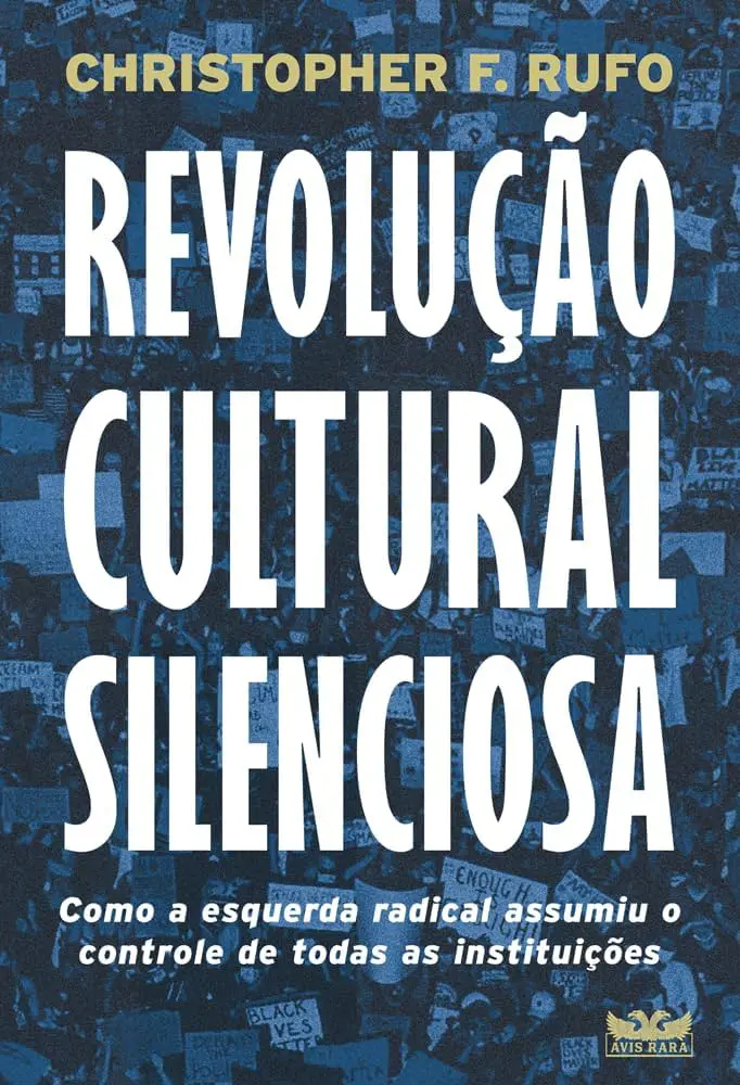 Revolução Cultural Silenciosa de Christopher F. Rufo examina como ideias da esquerda radical se infiltraram e dominaram instituições-chave dos EUA — e, por extensão óbvia, sob a mesma estratégia, aqui no Brasil também | Foto: Divulgação/Amazon