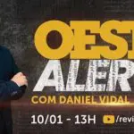 oeste alerta com daniel vidal - 10012025