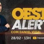 oeste alerta com daniel vidal - 28022025
