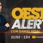 oeste alerta com daniel vidal - 21032025